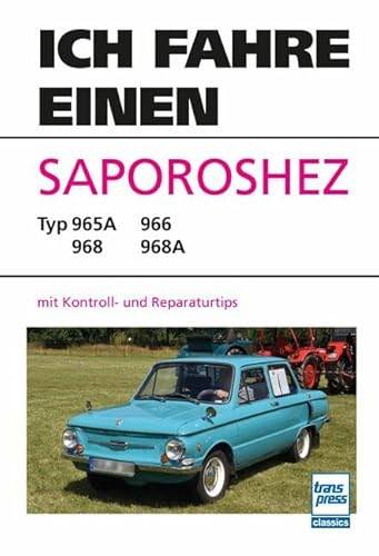 Ich fahre einen Saporoshez: Typ 965A - 966 - 968 - 968A mit Kontroll- und Reparaturtips Ich fahre einen Saporoshez: Typ 965A - 966 - 968 - 968A mit Kontroll- und Reparaturtips von transpress