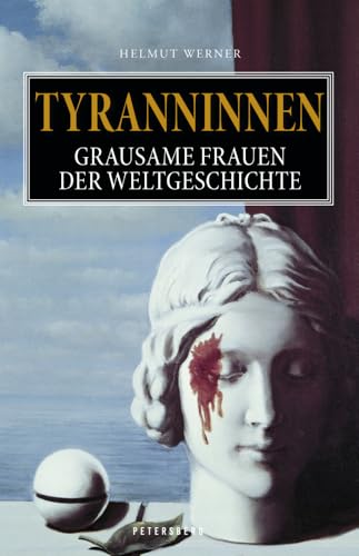Tyranninnen: Grausame Frauen der Weltgeschichte von Petersberg Verlag