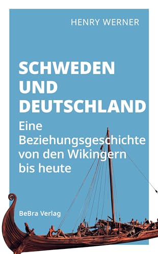 Schweden und Deutschland: Eine Beziehungsgeschichte von den Wikingern bis heute von Bebra Verlag