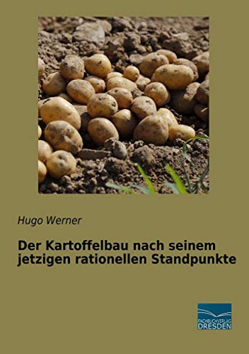 Der Kartoffelbau nach seinem jetzigen rationellen Standpunkte