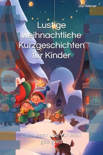 Lustige weihnachtliche Kurzgeschichten für Kinder: Zum Lesen und Vorlesen geeignet von Independently published