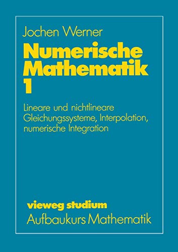 Vieweg Studium, Nr.32, Numerische Mathematik: Band 1: Lineare und nichtlineare Gleichungssysteme, Interpolation, numerische Integration (vieweg studium; Aufbaukurs Mathematik, 32, Band 32)