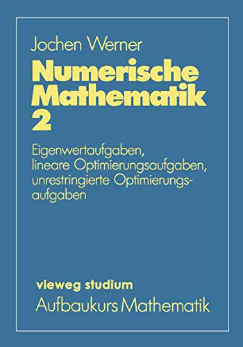 Vieweg Studium, Nr.33, Numerische Mathematik: Eigenwertaufgaben, lineare Optimierungsaufgaben, unrestringierte Optimierungsaufgaben (vieweg studium; Aufbaukurs Mathematik, 33, Band 33) von Vieweg+Teubner Verlag