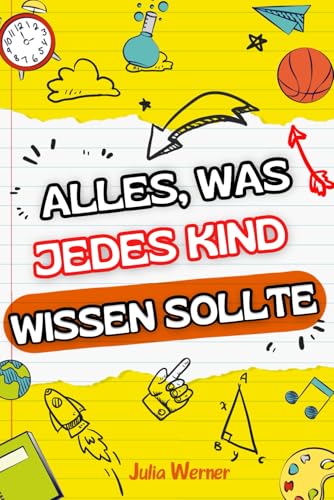 Alles, was jedes Kind wissen sollte: Praktische Tipps und Lebenskompetenzen, die in der Schule nicht gelehrt werden, um ein erfolgreicher kleiner Erwachsener zu werden Alles, was jedes Kind wissen sollte: Praktische Tipps und Lebenskompetenzen, die in der Schule nicht gelehrt werden, um ein erfolgreicher kleiner Erwachsener zu werden