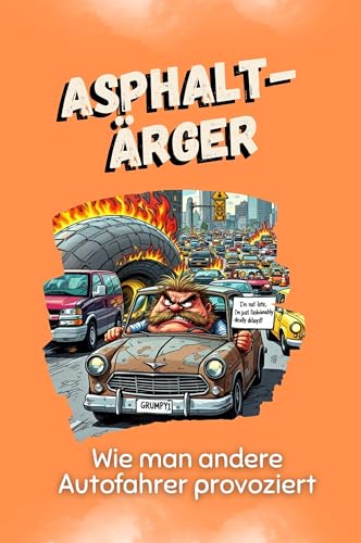 Asphalt-Ärger - Das perfekte Geschenk für Weihnachten und Geburtstag für Männer, Frauen und Teenager: Wie man andere Autofahrer provoziert von FlipFlop