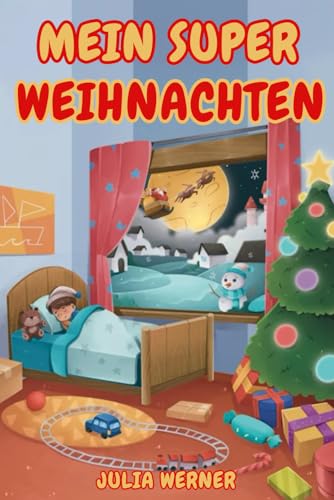 Mein Super Weihnachten: Bunte, illustrierte Weihnachtsgeschichten mit einer Moral, um mit Kindern die Weihnachtsstimmung zu erleben, während sie auf den Weihnachtsmann warten