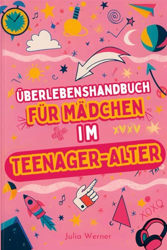 Überlebenshandbuch für Mädchen im Teenager-Alter: Erkenne dich selbst, meistere Herausforderungen, entdecke deinen Körper und neue Gefühle, erkenne wahre Freundschaften, organisiere Zeit und Raum. Überlebenshandbuch für Mädchen im Teenager-Alter: Erkenne dich selbst, meistere Herausforderungen, entdecke deinen Körper und neue Gefühle, erkenne wahre Freundschaften, organisiere Zeit und Raum.