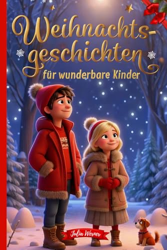 Weihnachtsgeschichten für wunderbare Kinder: Ein Weihnachtsbuch mit Geschichten, das man mit den Kindern lesen kann, um die Magie der Weihnachtszeit zu erleben. Inkl. Adventskalender der Kuriositäten. Weihnachtsgeschichten für wunderbare Kinder: Ein Weihnachtsbuch mit Geschichten, das man mit den Kindern lesen kann, um die Magie der Weihnachtszeit zu erleben. Inkl. Adventskalender der Kuriositäten.