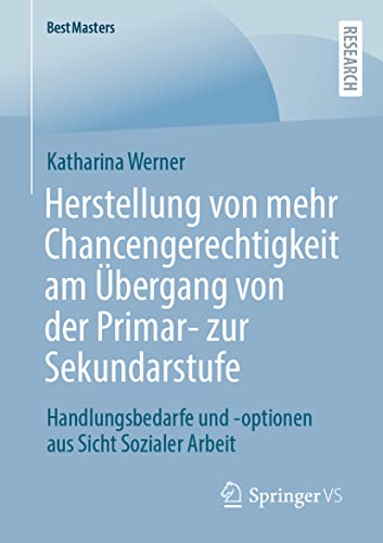 Herstellung von mehr Chancengerechtigkeit am Übergang von der Primar- zur Sekundarstufe: Handlungsbedarfe und -optionen aus Sicht Sozialer Arbeit (BestMasters)