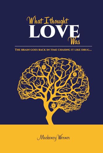 What I Thought Love Was: The Brain Goes Back In Time Chasing It like drug von Amazon Direct Publishing