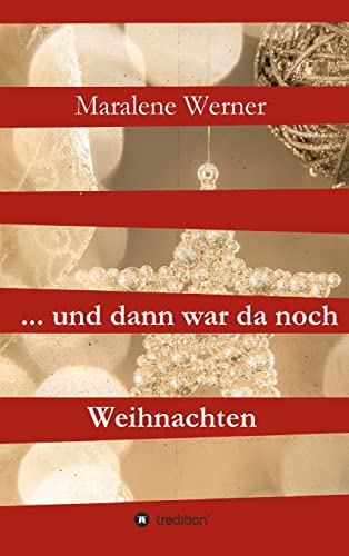 ... und dann war da noch Weihnachten: Weihnachtliche Geschichten