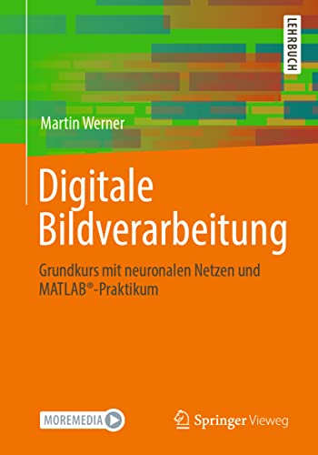 Digitale Bildverarbeitung: Grundkurs mit neuronalen Netzen und MATLAB®-Praktikum von Springer