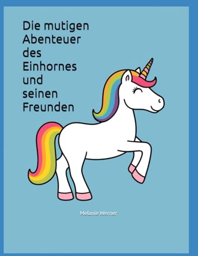 Die mutigen Abenteuer des Einhornes und seinen Freunden