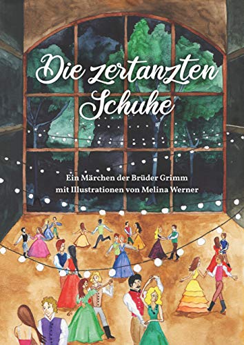 Die zertanzten Schuhe: Ein Märchen der Brüder Grimm