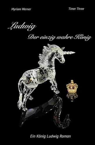 Ludwig. Der einzig wahre König: Timer Three (Timer-Chronicles, Band 3)