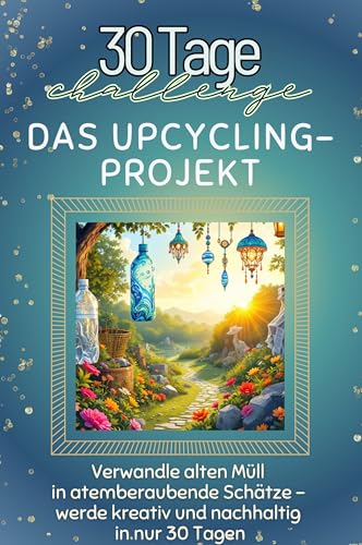 Das Upcycling-Projekt - Das perfekte Geschenk für Weihnachten und Geburtstag und jeden Anlass: Verwandle alten Müll in atemberaubende Schätze – werde kreativ und nachhaltig in nur 30 Tagen Das Upcycling-Projekt - Das perfekte Geschenk für Weihnachten und Geburtstag und jeden Anlass: Verwandle alten Müll in atemberaubende Schätze – werde kreativ und nachhaltig in nur 30 Tagen von FlipFlop