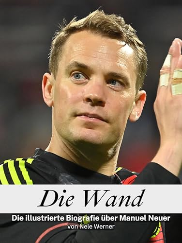 Die Wand - Komplett in Farbe: Die illustrierte Biografie über Manuel Neuer von FlipFlop