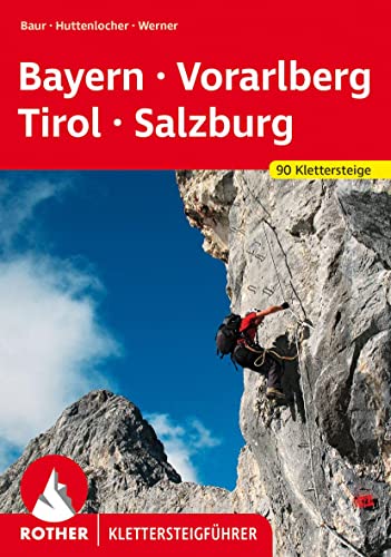 Klettersteige Bayern – Vorarlberg – Tirol – Salzburg: 92 Klettersteige (Rother Klettersteigführer)