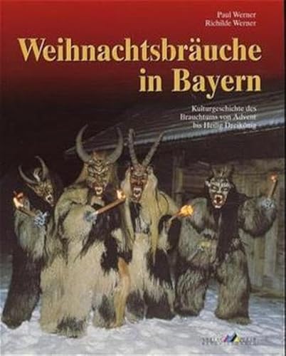Weihnachtsbräuche in Bayern: Kulturgeschichte des Brauchtums von Advent bis Heilig Dreikönig