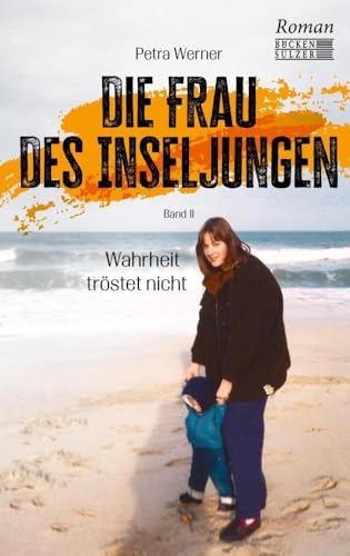 Die Frau des Inseljungen: Band 2 - Wahrheit tröstet nicht 1985 - 1992 von Bücken & Sulzer Verlag