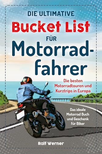 Die ultimative Bucket List für Motorradfahrer: Die besten Motorradtouren und Kurztrips in Europa – Das ideale Motorrad Buch und Geschenk für Biker von Eulogia Verlags GmbH