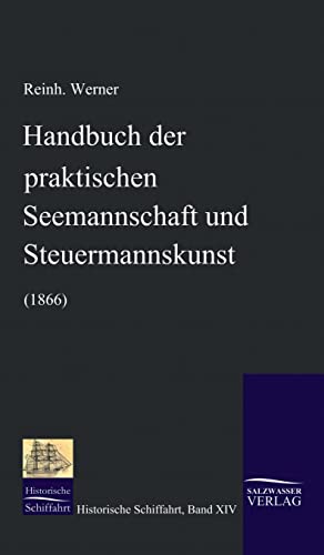 Handbuch der praktischen Seemannschaft und Steuermannskunst (1866) (Historische Schifffahrt) von Salzwasser-Verlag GmbH