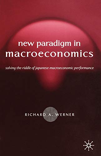The New Paradigm in Macroeconomics: Solving the Riddle of Japanese Macroeconomic Performance