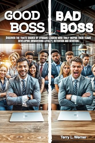 Good Boss, Bad Boss: Discover the Traits Shared by Dynamic Leaders Who Truly Inspire Their Teams Developing Unwavering Loyalty, Retention and Devotion. von NYC Book Publishers