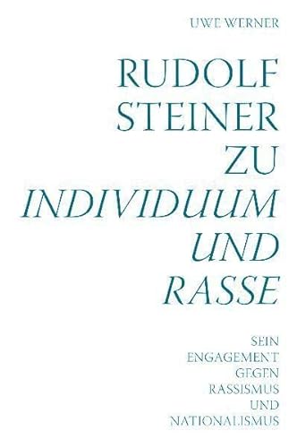 Rudolf Steiner zu Individuum und Rasse: Sein Engagement gegen Rassismus und Nationalismus Rudolf Steiner zu Individuum und Rasse: Sein Engagement gegen Rassismus und Nationalismus