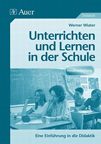 Unterrichten und lernen in der Schule: Eine Einführung in die Didaktik | Neubearbeitung (Alle Klassenstufen): Eine Einführung in die Didaktik. (Alle Klassenstufen)