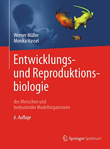 Entwicklungsbiologie und Reproduktionsbiologie des Menschen und bedeutender Modellorganismen von Springer Spektrum