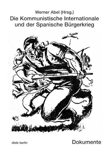 Die Kommunistische Internationale und der Spanische Bürgerkrieg: Dokumente von Dietz Vlg Bln