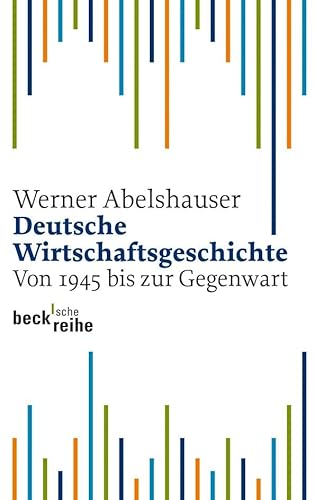 Deutsche Wirtschaftsgeschichte. Von 1945 bis zur Gegenwart