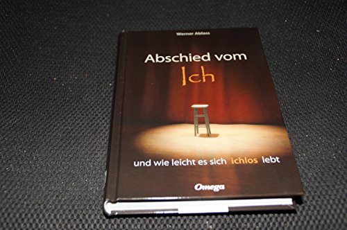 Abschied vom Ich und wie leicht es sich ichlos lebt von Omega Verlag