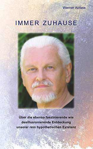 Immer zuhause: Über die ebenso faszinierende wie desillusionierende Entdeckung unserer rein hypothetischen Existenz Immer zuhause: Über die ebenso faszinierende wie desillusionierende Entdeckung unserer rein hypothetischen Existenz