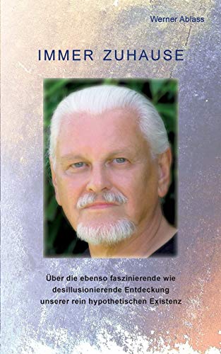 Immer zuhause: Über die ebenso faszinierende wie desillusionierende Entdeckung unserer rein hypothetischen Existenz Immer zuhause: Über die ebenso faszinierende wie desillusionierende Entdeckung unserer rein hypothetischen Existenz