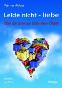 Leide nicht - liebe: Über die Liebe zur Liebe ohne Objekt