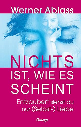 Nichts ist, wie es scheint: Entzaubert siehst du nur (Selbst-)Liebe von Silberschnur Verlag Die G