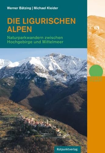 Die Ligurischen Alpen: Naturparkwandern zwischen Hochgebirge und Mittelmeer (Naturpunkt) von Rotpunktverlag