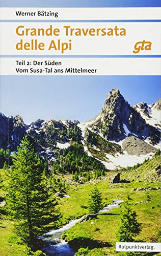 Grande Traversata delle Alpi Süden: Teil 2: Der Süden: Vom Susa-Tal ans Mittelmeer | GTA 2018 (Naturpunkt) von Rotpunktverlag, Zürich
