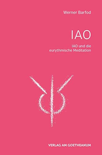 IAO und die eurythmischen Meditationen: Herausgegeben von der Sektion für Redende und Musizierende Künste am Goetheanum