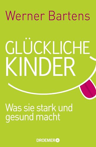 Glückliche Kinder: Was sie stark und gesund macht von Droemer HC