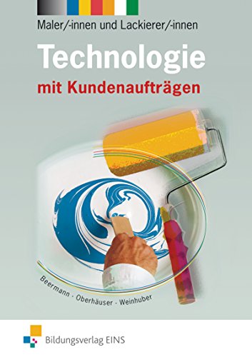 Technologie für Maler/-innen und Lackierer/-innen: mit Kundenaufträgen Schülerband (Technologie: Ausgabe für Maler/-innen und Lackierer/-innen) von Westermann Berufliche Bildung