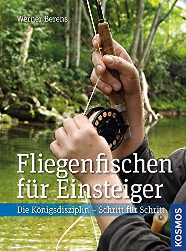 Fliegenfischen für Einsteiger: Die Königsdisziplin - Schritt für Schritt von Kosmos