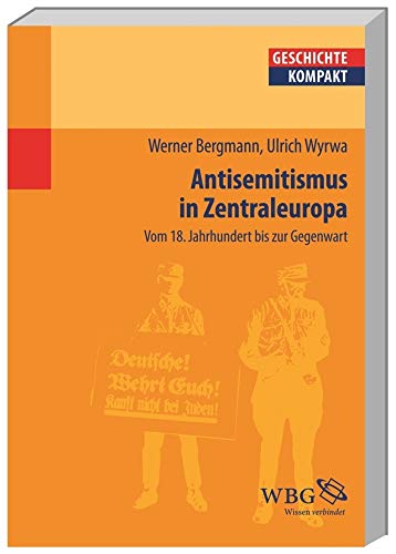 Antisemitismus in Zentraleuropa: Vom 18. Jahrhundert bis zur Gegenwart: Deutschland, Österreich und die Schweiz vom 18. Jahrhundert bis zur Gegenwart (Geschichte kompakt)