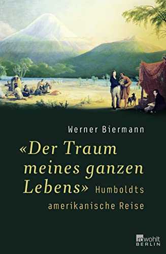 "Der Traum meines ganzen Lebens": Humboldts amerikanische Reise von Rowohlt Berlin