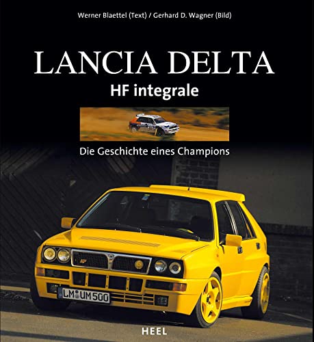 Lancia Delta HF Integrale: Die Geschichte eines Champions von Heel Verlag GmbH