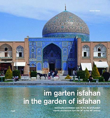 Im Garten Isfahan: Islamische Architektur vom 16. bis 18. Jahrhundert