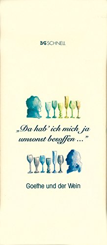 Da hab ich mich ja umsonst besoffen. Goethe und der Wein.: Goethe und der Wein. Mit Rezepten, Zeittaf. u. Bibliographie Da hab ich mich ja umsonst besoffen. Goethe und der Wein.: Goethe und der Wein. Mit Rezepten, Zeittaf. u. Bibliographie von Schnell Verlag