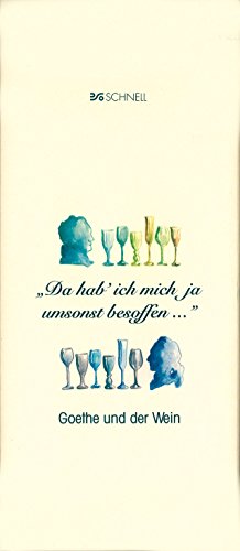 Da hab ich mich ja umsonst besoffen. Goethe und der Wein.: Goethe und der Wein. Mit Rezepten, Zeittaf. u. Bibliographie
